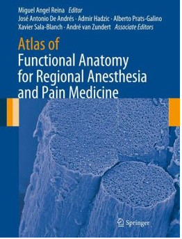 Atlas of Functional Anatomy for Regional Anesthesia and Pain Medicine: Human Structure, Ultrastructure and 3D Reconstruction Images Atlas of Functional Anatomy for Regional Anesthesia and Pain Medicine: Human Structure, Ultrastructure and 3D Reconstruction Images