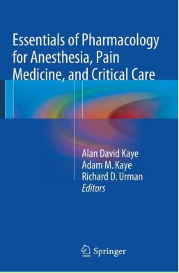 Essentials of Pharmacology for Anesthesia, Pain Medicine, and Critical Care with Black Box Warnings Essentials of Pharmacology for Anesthesia, Pain Medicine, and Critical Care with Black Box Warnings