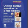 Chirurgie plastique réparatrice de la face et du cou Volume 1 Chirurgie plastique réparatrice de la face et du cou Volume 1
