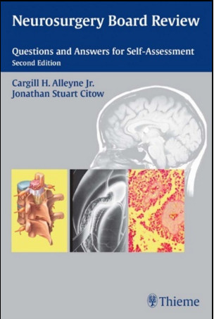 Neurosurgery Board Review: Questions and Answers for Self-Assessment, 2nd Edition Neurosurgery Board Review: Questions and Answers for Self-Assessment, 2nd Edition