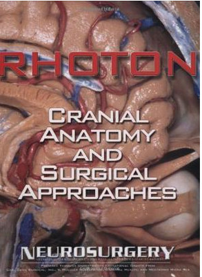 Rhoton’s Cranial Anatomy and Surgical Approaches Rhoton’s Cranial Anatomy and Surgical Approaches