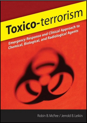 Toxico-terrorism: Emergency Response and Clinical Approach to Chemical, Biological, and Radiological Agents Toxico-terrorism: Emergency Response and Clinical Approach to Chemical, Biological, and Radiological Agents