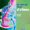 Ear, Nose and Throat at a Glance Ear, Nose and Throat at a Glance