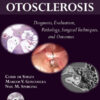 Otosclerosis: Diagnosis, Evaluation, Pathology, Surgical Techniques, and Outcomes Otosclerosis: Diagnosis, Evaluation, Pathology, Surgical Techniques, and Outcomes