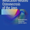 Medication-Related Osteonecrosis of the Jaws: Bisphosphonates, Denosumab, and New Agents Medication-Related Osteonecrosis of the Jaws: Bisphosphonates, Denosumab, and New Agents