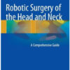 Robotic Surgery of the Head and Neck: A Comprehensive Guide Robotic Surgery of the Head and Neck: A Comprehensive Guide