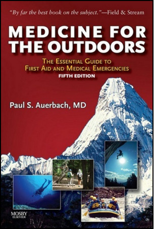 Medicine for the Outdoors: The Essential Guide to Emergency Medical Procedures and First Aid, 5th Edition Medicine for the Outdoors: The Essential Guide to Emergency Medical Procedures and First Aid, 5th Edition