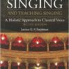 Singing and Teaching Singing: A Holistic Approach to Classical Voice / Edition 2 Singing and Teaching Singing: A Holistic Approach to Classical Voice / Edition 2