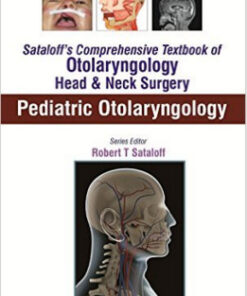 Pediatric Otolaryngology (Sataloff’s Comprehensive Textbook of Otolaryngology: Head & Neck Surgery) 1  Edition