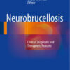 Neurobrucellosis: Clinical, Diagnostic and Therapeutic Features 1st ed. 2016 Edition Neurobrucellosis: Clinical, Diagnostic and Therapeutic Features 1st ed. 2016 Edition