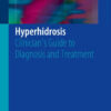 Hyperhidrosis: Clinician’s Guide to Diagnosis and Treatment 1st ed. 2016 Edition