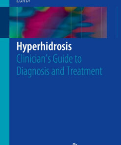 Hyperhidrosis: Clinician’s Guide to Diagnosis and Treatment 1st ed. 2016 Edition