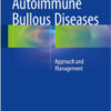 Autoimmune Bullous Diseases: Approach and Management 1st ed. 2016 Edition Autoimmune Bullous Diseases: Approach and Management 1st ed. 2016 Edition
