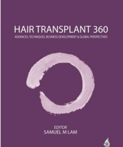 Hair Transplant 360: Advances, Techniques, Business Development, and Global Perspectives 1  Edition – Volume 3