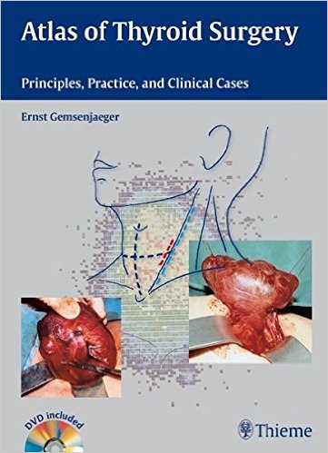 Atlas of Thyroid Surgery: Principles, Practice, and Clinical Cases – Book and DVD Atlas of Thyroid Surgery: Principles, Practice, and Clinical Cases – Book and DVD