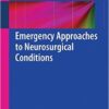 Emergency Approaches to Neurosurgical Conditions 2015th Edition Emergency Approaches to Neurosurgical Conditions 2015th Edition