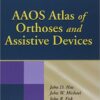 AAOS Atlas of Orthoses and Assistive Devices, 4e 4th Edition AAOS Atlas of Orthoses and Assistive Devices, 4e 4th Edition