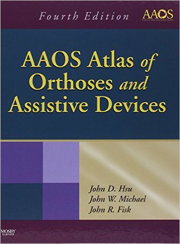 AAOS Atlas of Orthoses and Assistive Devices, 4e 4th Edition AAOS Atlas of Orthoses and Assistive Devices, 4e 4th Edition