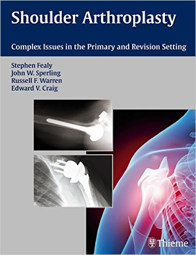 Shoulder Arthroplasty: Complex Issues in the Primary and Revision Setting 1st Edition Shoulder Arthroplasty: Complex Issues in the Primary and Revision Setting 1st Edition