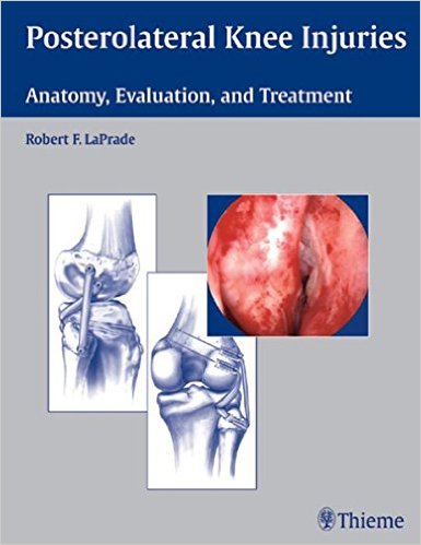 Posterolateral Knee Injuries: Anatomy, Evaluation, and Treatment 1st Edition Posterolateral Knee Injuries: Anatomy, Evaluation, and Treatment 1st Edition