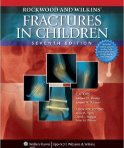 Rockwood and Wilkins’ Fractures in Children: Text Plus Integrated Content Website, 7th Edition Seventh Edition