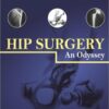 Hip Surgery: An Odyssey 1st Edition Hip Surgery: An Odyssey 1st Edition