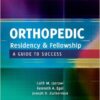 Orthopedic Residency and Fellowship: A Guide to Success 1st Edition Orthopedic Residency and Fellowship: A Guide to Success 1st Edition