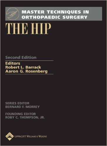 Master Techniques in Orthopaedic Surgery: The Hip Second Edition Master Techniques in Orthopaedic Surgery: The Hip Second Edition