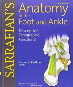 Sarrafian’s Anatomy of the Foot and Ankle: Descriptive, Topographic, Functional Third Edition