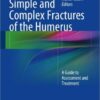 Simple and Complex Fractures of the Humerus: A Guide to Assessment and Treatment 2015th Edition