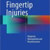 Fingertip Injuries: Diagnosis, Management and Reconstruction 2015th Edition Fingertip Injuries: Diagnosis, Management and Reconstruction 2015th Edition