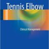Tennis Elbow: Clinical Management 2015th Edition Tennis Elbow: Clinical Management 2015th Edition