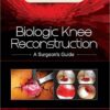 Biologic Knee Reconstruction: A Surgeon’s Guide 1st Edition