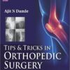 Tips & Tricks in Orthopedic Surgery (Tips and Tricks) 1st Edition Tips & Tricks in Orthopedic Surgery (Tips and Tricks) 1st Edition