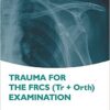 Trauma for the FRCS (Tr+Orth) Examination 1st Edition Trauma for the FRCS (Tr+Orth) Examination 1st Edition