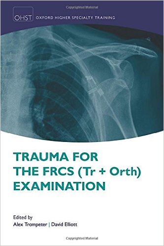 Trauma for the FRCS (Tr+Orth) Examination 1st Edition Trauma for the FRCS (Tr+Orth) Examination 1st Edition