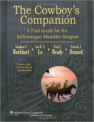 The Cowboy’s Companion: A Trail Guide for the Arthroscopic Shoulder Surgeon Har/Dvdr Edition The Cowboy’s Companion: A Trail Guide for the Arthroscopic Shoulder Surgeon Har/Dvdr Edition