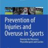 Prevention of Injuries and Overuse in Sports: Directory for Physicians, Physiotherapists, Sport Scientists and Coaches 1st ed. 2016 Edition Prevention of Injuries and Overuse in Sports: Directory for Physicians, Physiotherapists, Sport Scientists and Coaches 1st ed. 2016 Edition