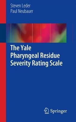The Yale Pharyngeal Residue Severity Rating Scale 1st ed. 2016 Edition The Yale Pharyngeal Residue Severity Rating Scale 1st ed. 2016 Edition
