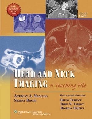  Head and Neck Imaging: A Teaching File (LWW Teaching File Series) Second Edition Head and Neck Imaging: A Teaching File (LWW Teaching File Series) Second Edition