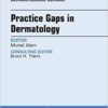 Practice Gaps in Dermatology, An Issue of Dermatologic Clinics, 1e (The Clinics: Internal Medicine)-Original PDF Practice Gaps in Dermatology, An Issue of Dermatologic Clinics, 1e (The Clinics: Internal Medicine)-Original PDF