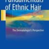 Fundamentals of Ethnic Hair 2017 : The Dermatologist’s Perspective