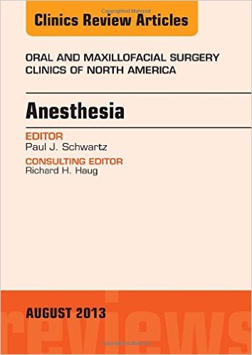 Anesthesia, An Issue of Oral and Maxillofacial Surgery Clinics, 1e (The Clinics: Dentistry) 1st Edition