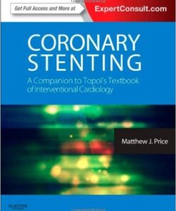 Coronary Stenting: A Companion to Topol’s Textbook of Interventional Cardiology 1e