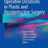Operative Dictations in Plastic and Reconstructive Surgery 1st ed. 2017 Edition Operative Dictations in Plastic and Reconstructive Surgery 1st ed. 2017 Edition