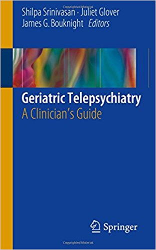 Geriatric Telepsychiatry : A Clinician’s Guide Geriatric Telepsychiatry : A Clinician’s Guide