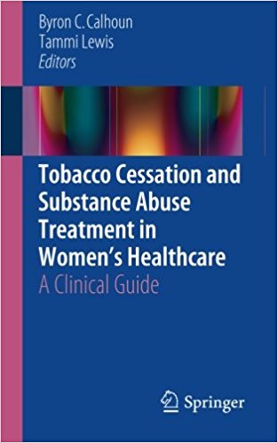 Tobacco Cessation and Substance Abuse Treatment in Women’s Healthcare 2016 : A Clinical Guide Tobacco Cessation and Substance Abuse Treatment in Women’s Healthcare 2016 : A Clinical Guide
