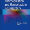 Anticoagulation and Hemostasis in Neurosurgery 1st ed. 2016 Edition PDF Anticoagulation and Hemostasis in Neurosurgery 1st ed. 2016 Edition PDF