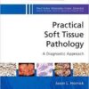 Practical Soft Tissue Pathology: A Diagnostic Approach: A Volume in the Pattern Recognition Series Practical Soft Tissue Pathology: A Diagnostic Approach: A Volume in the Pattern Recognition Series