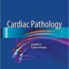 Cardiac Pathology: A Guide to Current Practice 2013th Edition Cardiac Pathology: A Guide to Current Practice 2013th Edition